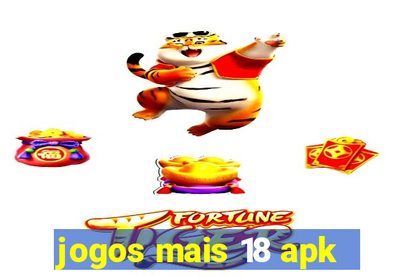 jogos mais 18 apk